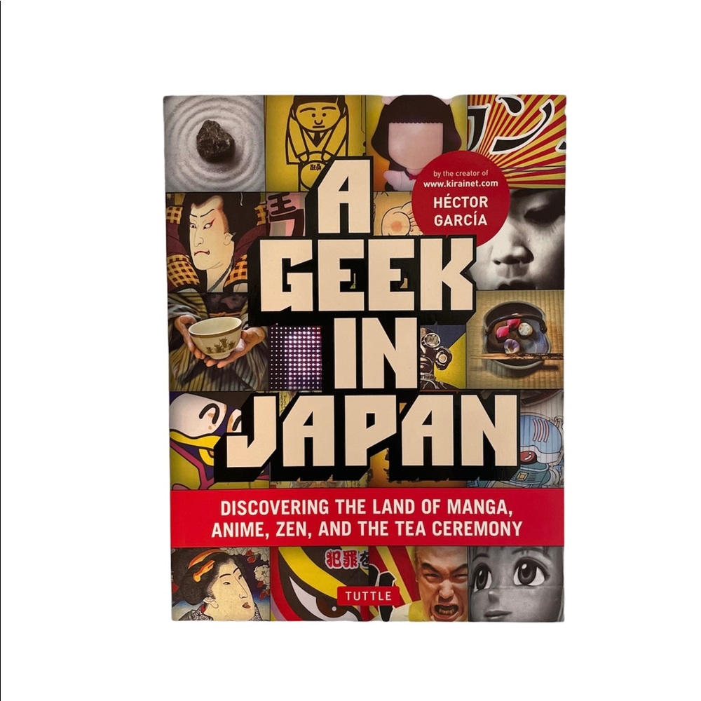 A Geek in Japan: Discovering the Land of Manga, Anime, ZEN, and the Tea Ceremony